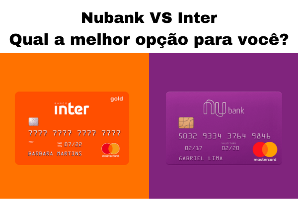 Comparativo entre Nubank e Banco Inter: Qual a melhor opção para você?