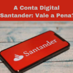 Conta Digital Santander: Vale a Pena?