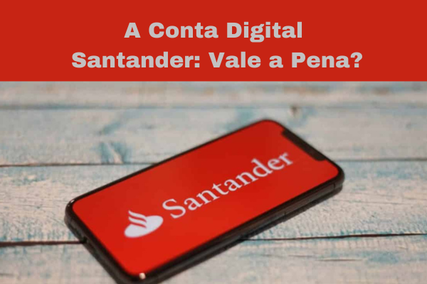Conta Digital Santander: Vale a Pena?